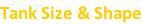 Tank Size & Shape
