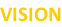 VISION
