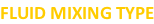 FLUID MIXING TYPE